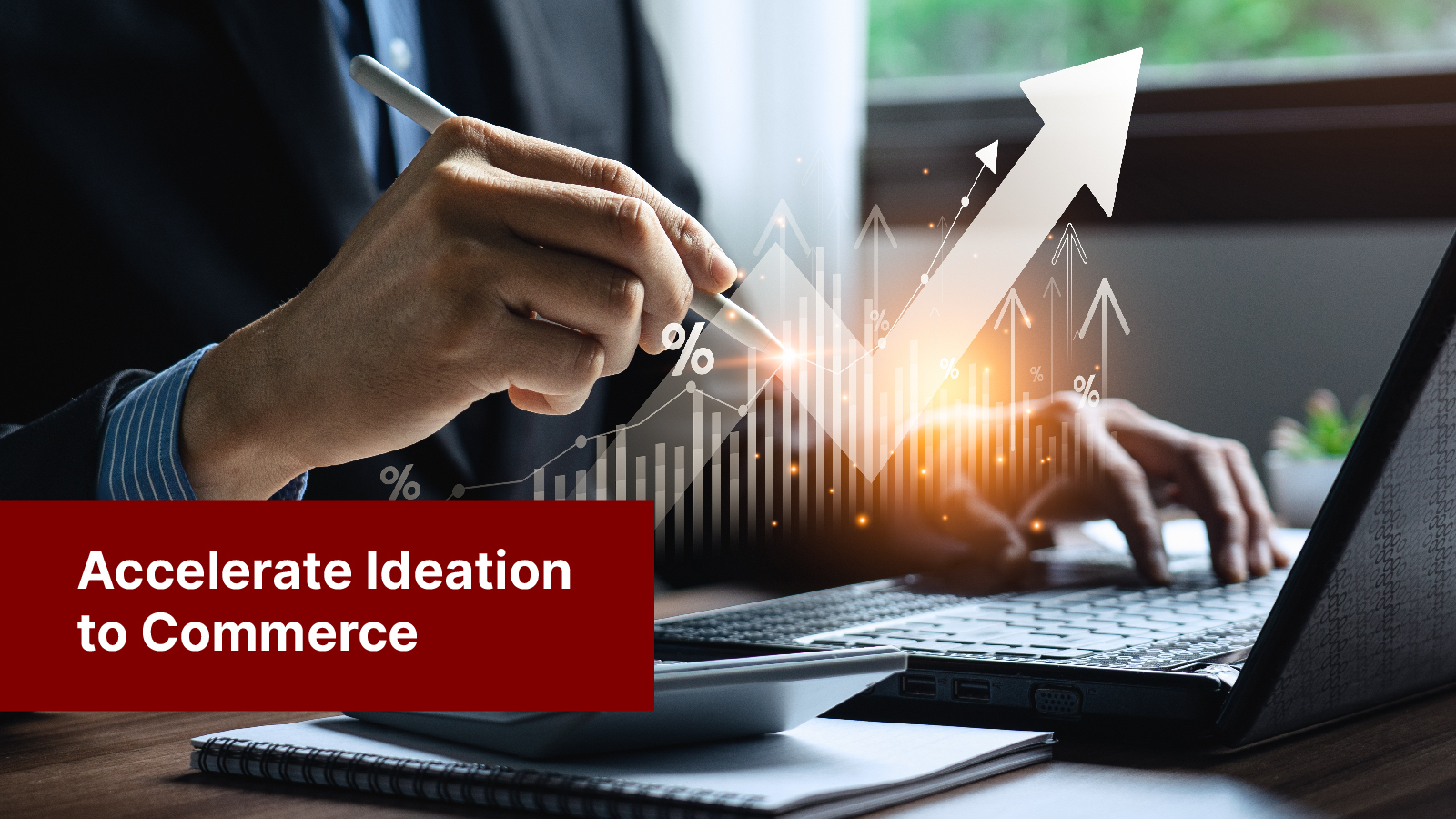 Accelerate Ideation to Commerce